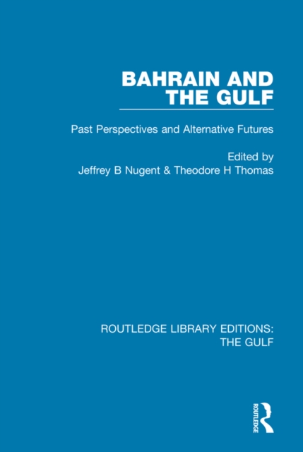 Bahrain and the Gulf : Past, Perspectives and Alternative Futures, EPUB eBook