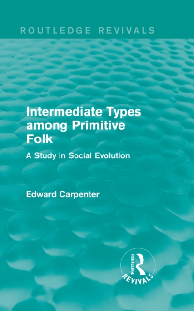 Intermediate Types among Primitive Folk : A Study in Social Evolution, PDF eBook