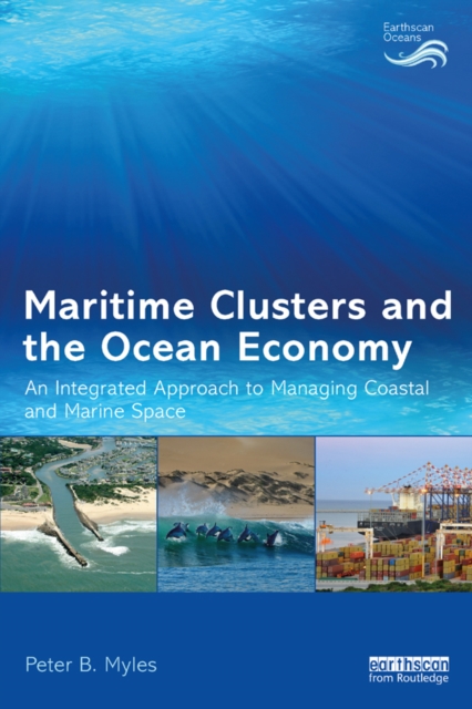 Maritime Clusters and the Ocean Economy : An Integrated Approach to Managing Coastal and Marine Space, EPUB eBook