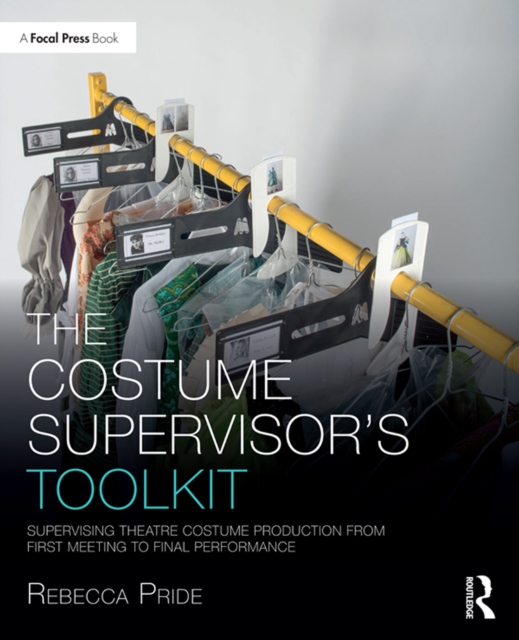 The Costume Supervisor's Toolkit : Supervising Theatre Costume Production from First Meeting to Final Performance, EPUB eBook