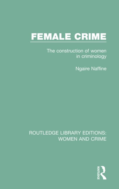 Female Crime : The Construction of Women in Criminology, PDF eBook