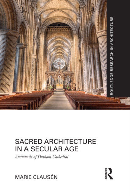 Sacred Architecture in a Secular Age : Anamnesis of Durham Cathedral, PDF eBook