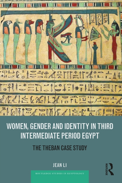 Women, Gender and Identity in Third Intermediate Period Egypt : The Theban Case Study, PDF eBook