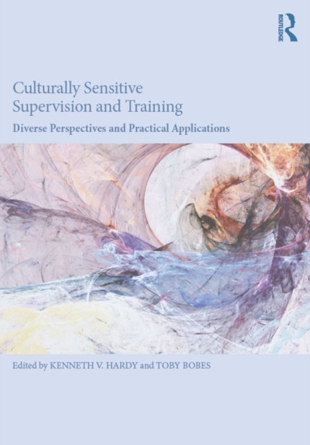 Culturally Sensitive Supervision and Training : Diverse Perspectives and Practical Applications, EPUB eBook