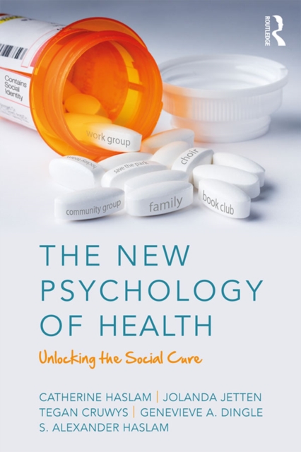 The New Psychology of Health : Unlocking the Social Cure, EPUB eBook