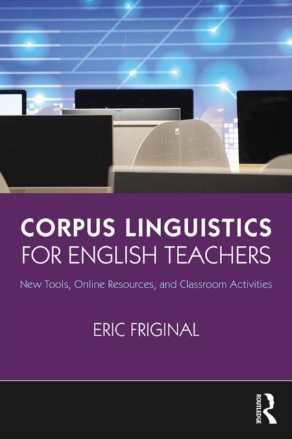 Corpus Linguistics for English Teachers : Tools, Online Resources, and Classroom Activities, PDF eBook