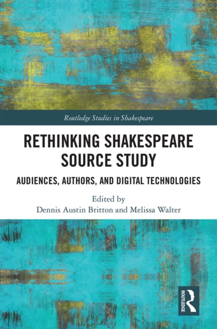 Rethinking Shakespeare Source Study : Audiences, Authors, and Digital Technologies, PDF eBook