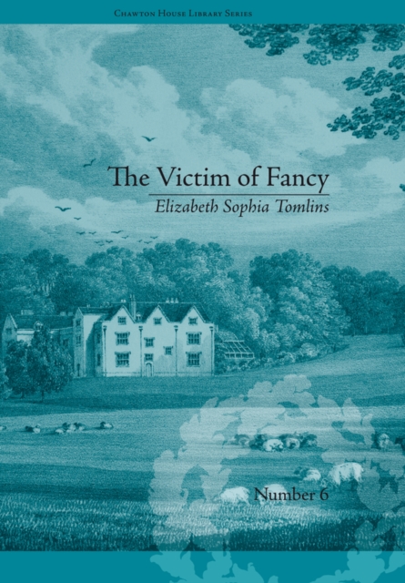 The Victim of Fancy : by Elizabeth Sophia Tomlins, PDF eBook