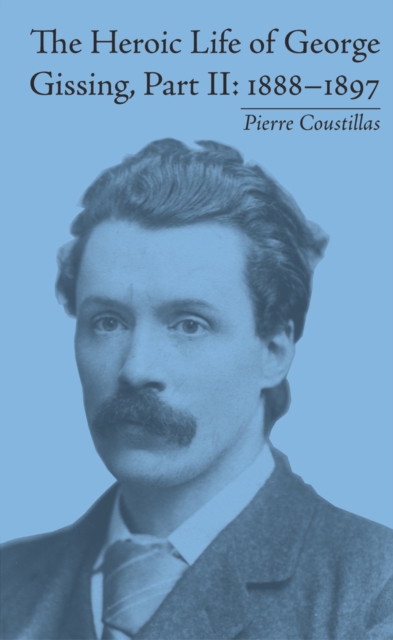 The Heroic Life of George Gissing, Part II : 1888,1897, EPUB eBook
