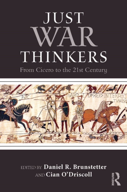 Just War Thinkers : From Cicero to the 21st Century, EPUB eBook