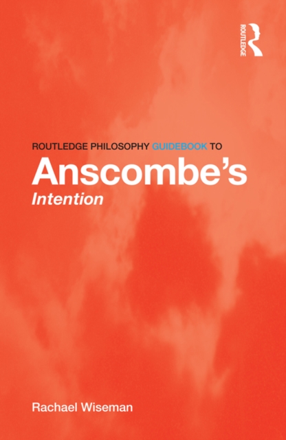 Routledge Philosophy GuideBook to Anscombe's Intention, EPUB eBook