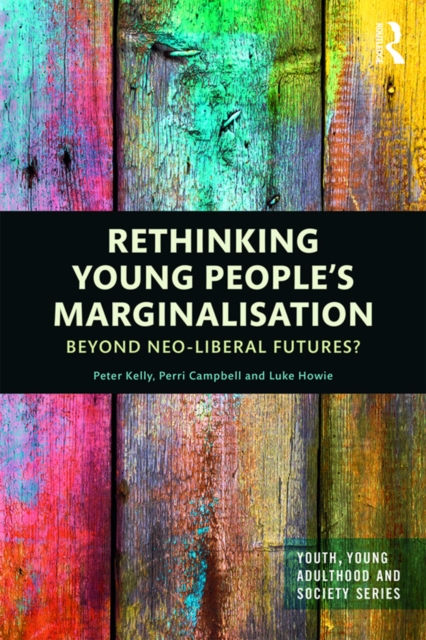 Rethinking Young People’s Marginalisation : Beyond neo-Liberal Futures?, EPUB eBook