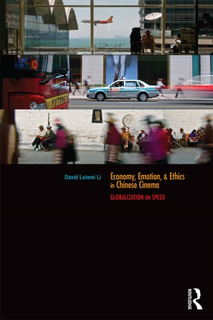 Economy, Emotion, and Ethics in Chinese Cinema : Globalization on Speed, EPUB eBook