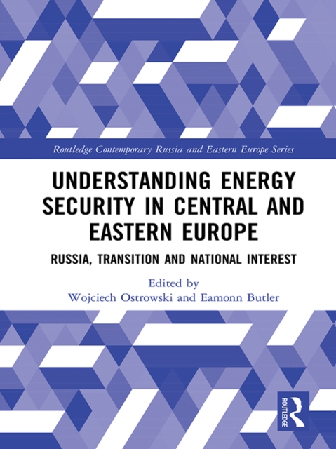 Understanding Energy Security in Central and Eastern Europe : Russia, Transition and National Interest, EPUB eBook