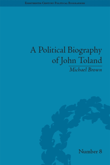 A Political Biography of John Toland, PDF eBook