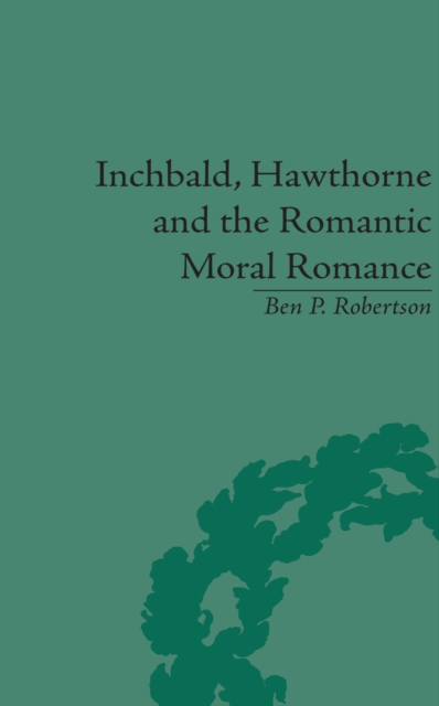Inchbald, Hawthorne and the Romantic Moral Romance : Little Histories and Neutral Territories, PDF eBook
