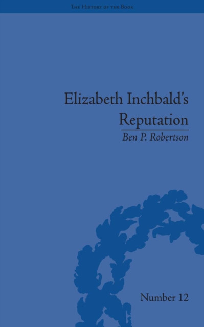 Elizabeth Inchbald's Reputation : A Publishing and Reception History, PDF eBook