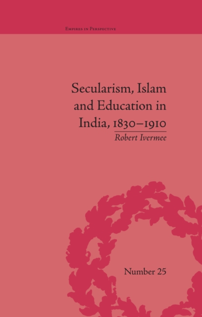 Secularism, Islam and Education in India, 1830-1910, EPUB eBook