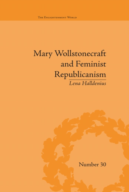 Mary Wollstonecraft and Feminist Republicanism : Independence, Rights and the Experience of Unfreedom, EPUB eBook