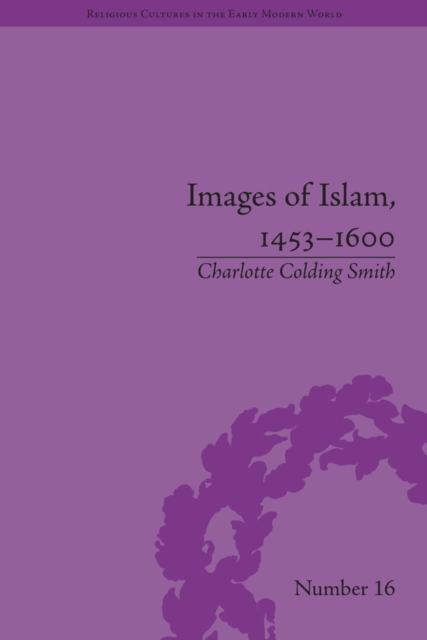 Images of Islam, 1453-1600 : Turks in Germany and Central Europe, EPUB eBook