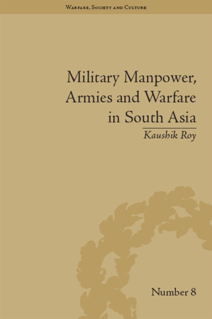Military Manpower, Armies and Warfare in South Asia, PDF eBook
