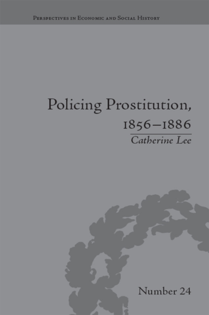 Policing Prostitution, 1856-1886 : Deviance, Surveillance and Morality, EPUB eBook