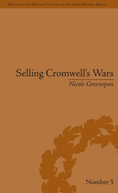 Selling Cromwell's Wars : Media, Empire and Godly Warfare, 1650-1658, PDF eBook