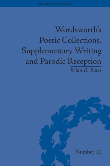 Wordsworth's Poetic Collections, Supplementary Writing and Parodic Reception, PDF eBook