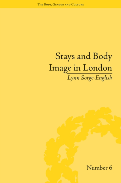 Stays and Body Image in London : The Staymaking Trade, 1680-1810, PDF eBook