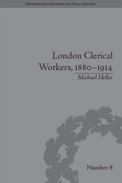 London Clerical Workers, 1880-1914 : Development of the Labour Market, PDF eBook