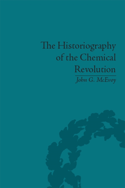 The Historiography of the Chemical Revolution : Patterns of Interpretation in the History of Science, PDF eBook