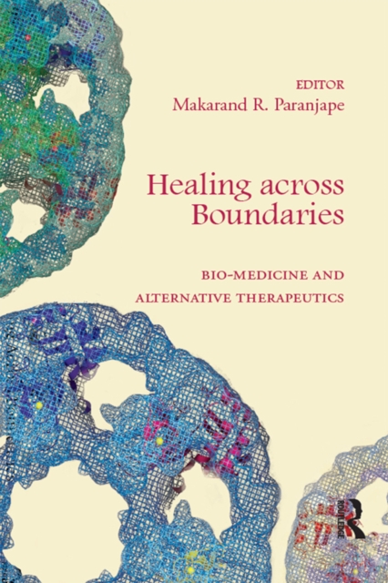 Healing across Boundaries : Bio-medicine and Alternative Therapeutics, EPUB eBook