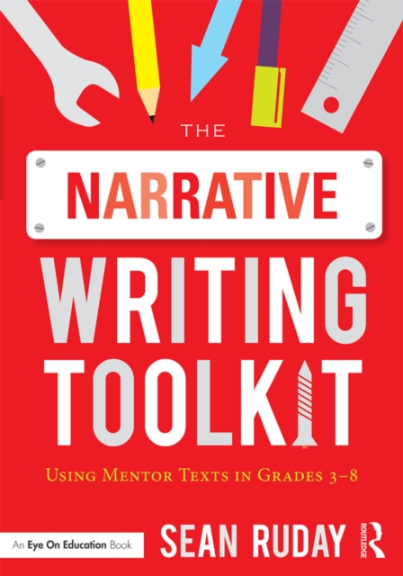 The Narrative Writing Toolkit : Using Mentor Texts in Grades 3-8, PDF eBook