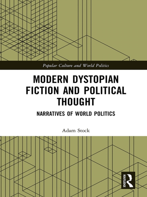 Modern Dystopian Fiction and Political Thought : Narratives of World Politics, EPUB eBook