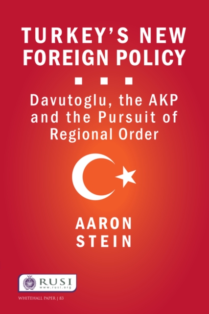 Turkey's New Foreign Policy : Davutoglu, the AKP and the Pursuit of Regional Order, PDF eBook