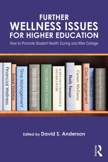 Further Wellness Issues for Higher Education : How to Promote Student Health During and After College, PDF eBook