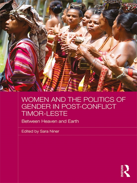 Women and the Politics of Gender in Post-Conflict Timor-Leste : Between Heaven and Earth, EPUB eBook