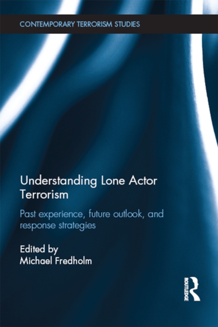 Understanding Lone Actor Terrorism : Past Experience, Future Outlook, and Response Strategies, EPUB eBook