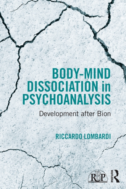 Body-Mind Dissociation in Psychoanalysis : Development after Bion, PDF eBook