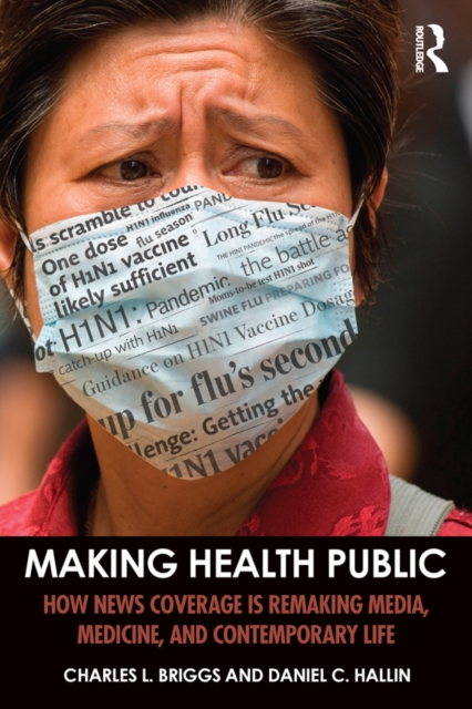 Making Health Public : How News Coverage Is Remaking Media, Medicine, and Contemporary Life, EPUB eBook