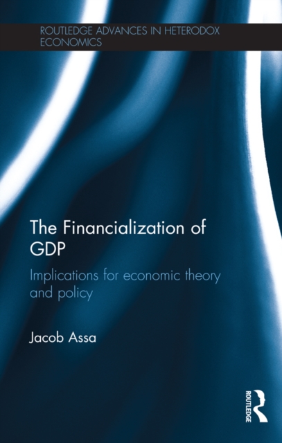 The Financialization of GDP : Implications for economic theory and policy, EPUB eBook