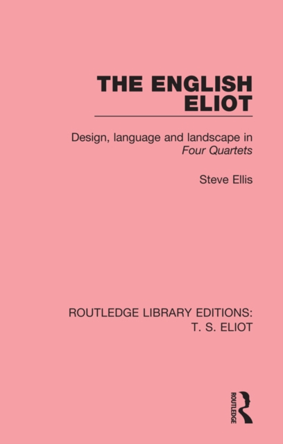The English Eliot : Design, Language and Landscape in Four Quartets, PDF eBook