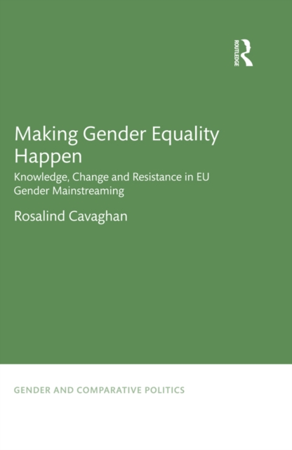Making Gender Equality Happen : Knowledge, Change and Resistance in EU Gender Mainstreaming, PDF eBook