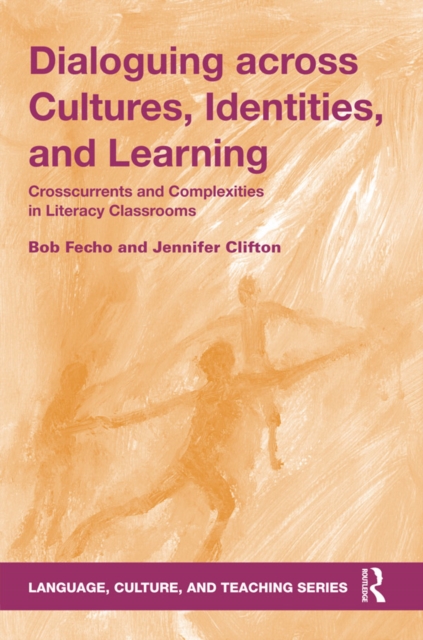 Dialoguing across Cultures, Identities, and Learning : Crosscurrents and Complexities in Literacy Classrooms, PDF eBook