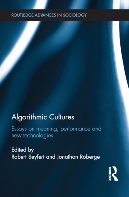 Algorithmic Cultures : Essays on Meaning, Performance and New Technologies, EPUB eBook