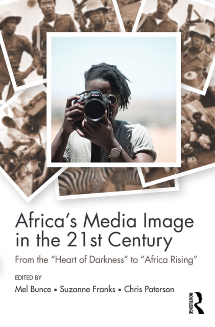 Africa's Media Image in the 21st Century : From the "Heart of Darkness" to "Africa Rising", PDF eBook
