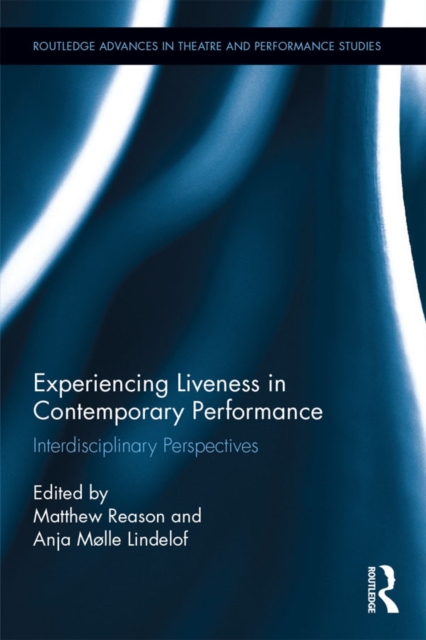 Experiencing Liveness in Contemporary Performance : Interdisciplinary Perspectives, PDF eBook