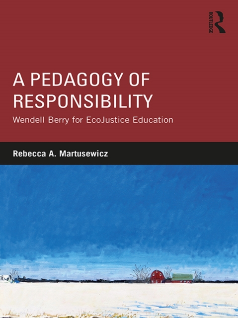 A Pedagogy of Responsibility : Wendell Berry for EcoJustice Education, EPUB eBook