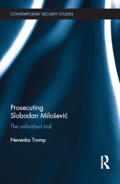 Prosecuting Slobodan Milosevic : The Unfinished Trial, EPUB eBook