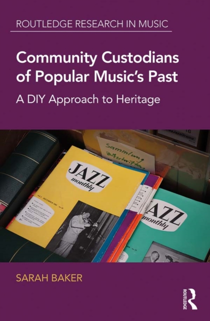 Community Custodians of Popular Music's Past : A DIY Approach to Heritage, EPUB eBook